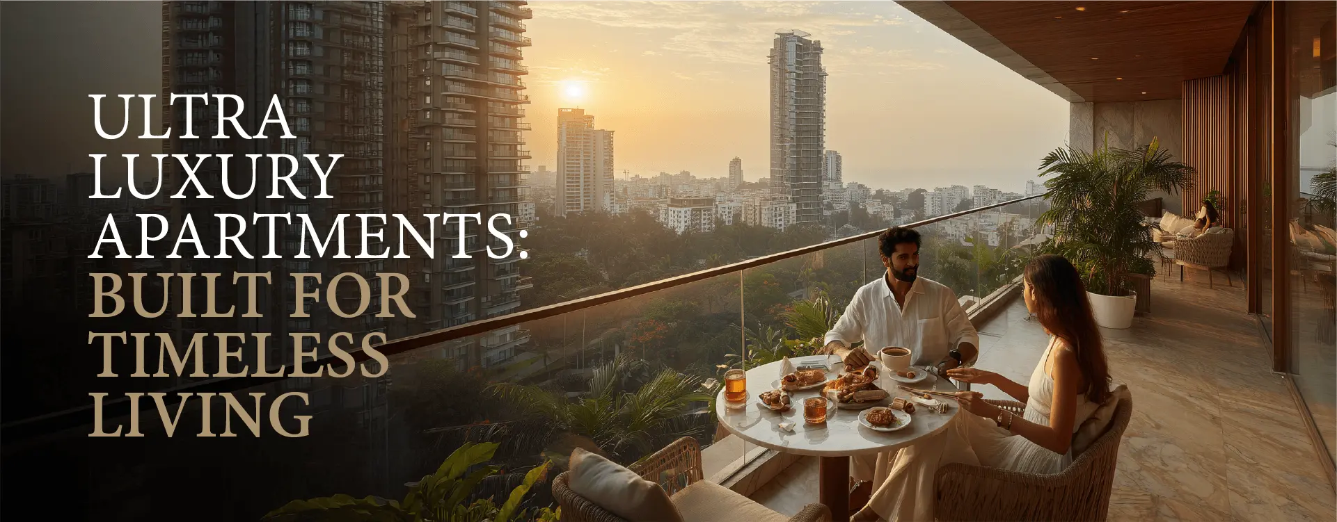 Ultra Luxury Apartments: Built for Timeless Living