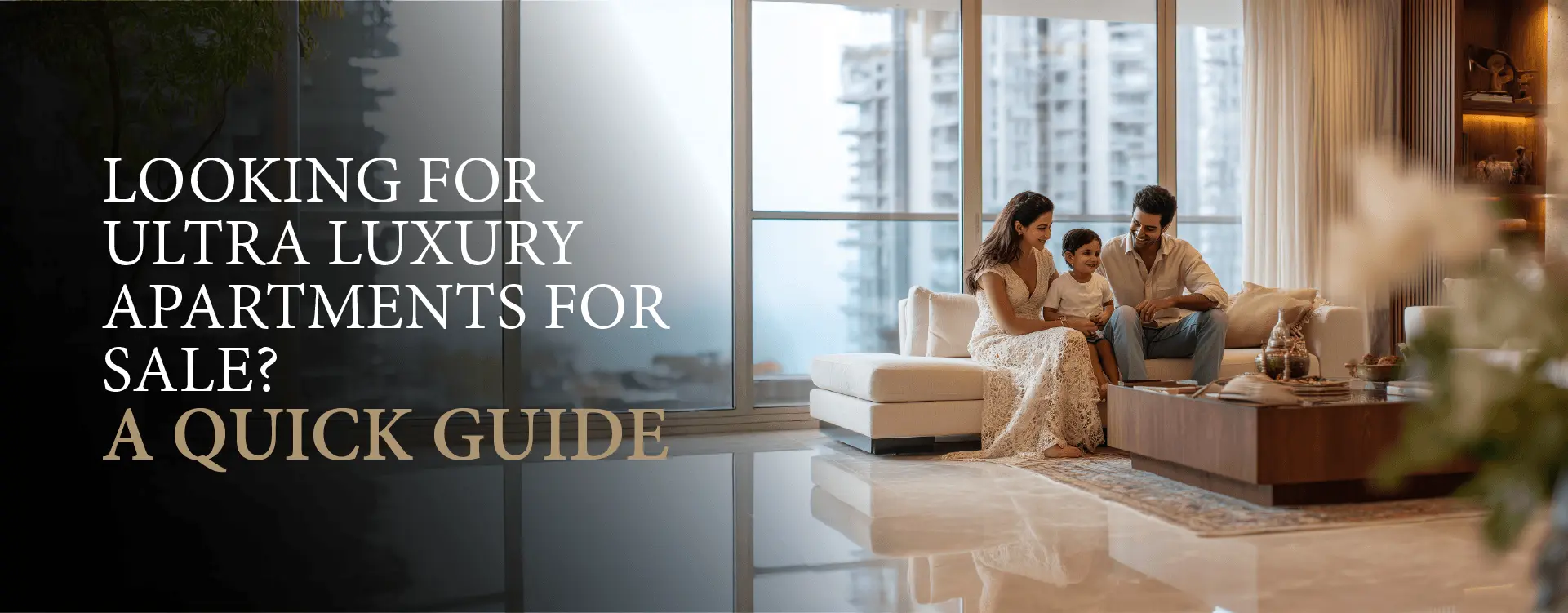 Looking for Ultra Luxury Apartments for Sale? A Quick Guide