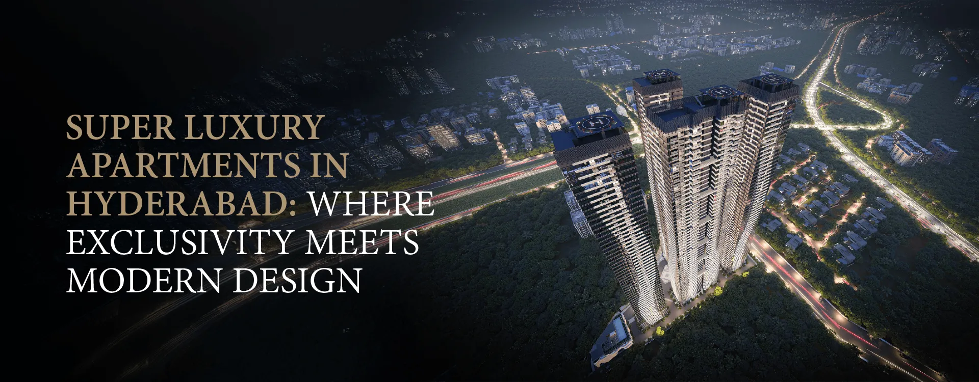 Super Luxury Apartments in Hyderabad: Where Exclusivity Meets Modern Design