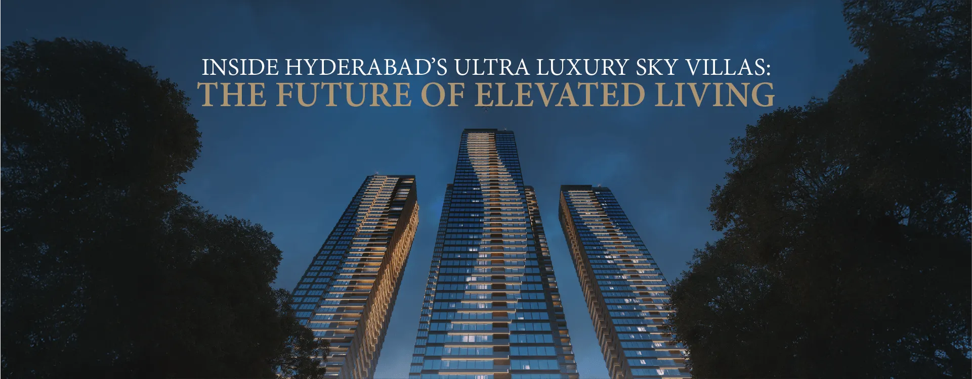 Inside Hyderabad’s Ultra Luxury Sky Villas: The Future of Elevated Living