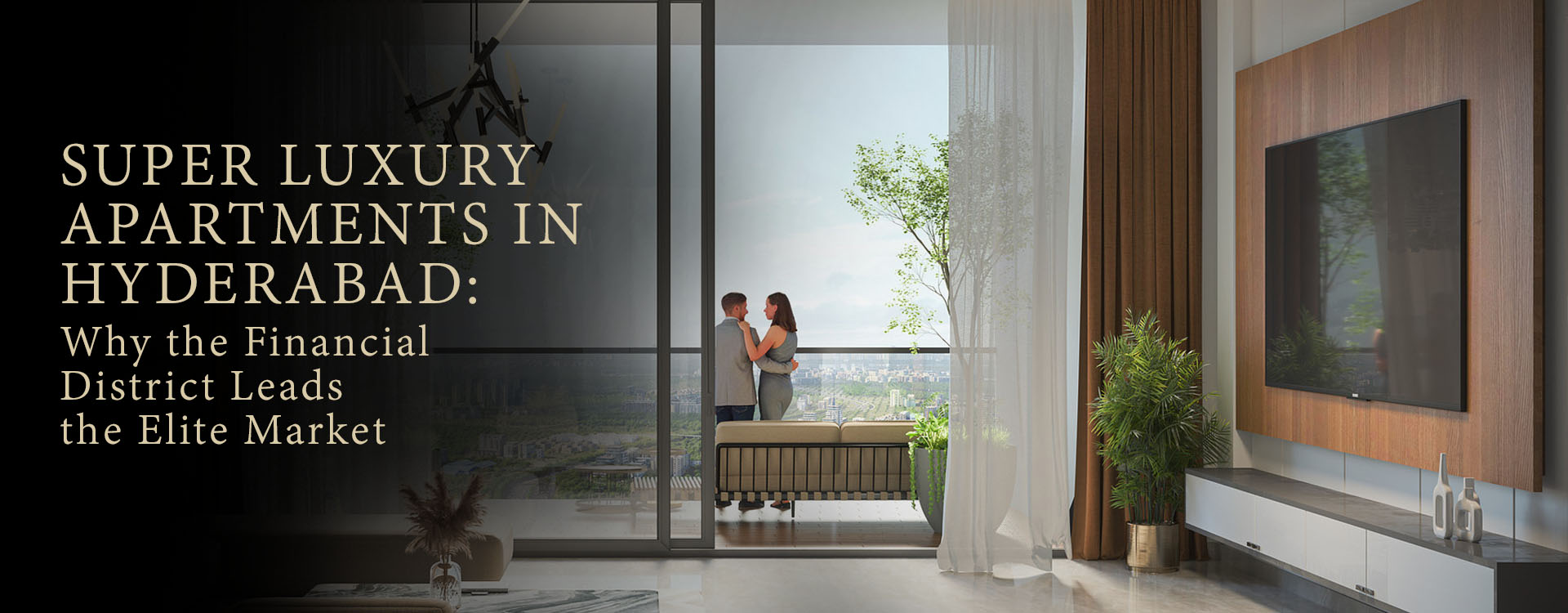 Super Luxury Apartments In Hyderabad: Why the Financial District Leads the Elite Market